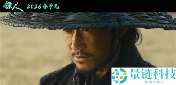 吴京、李连杰、谢霆锋出演,《镖人：风起大漠》片长126分钟：大年头一上映